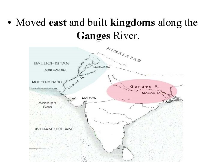  • Moved east and built kingdoms along the Ganges River. 