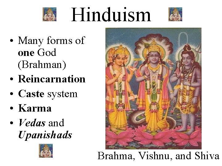 Hinduism • Many forms of one God (Brahman) • Reincarnation • Caste system •