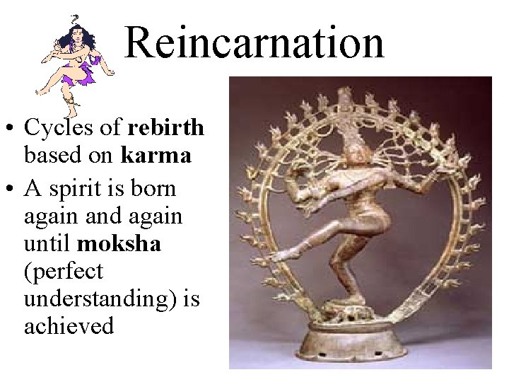 Reincarnation • Cycles of rebirth based on karma • A spirit is born again