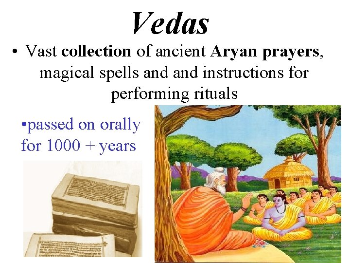 Vedas • Vast collection of ancient Aryan prayers, magical spells and instructions for performing