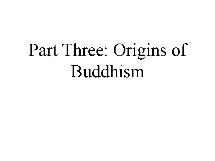 Part Three: Origins of Buddhism 