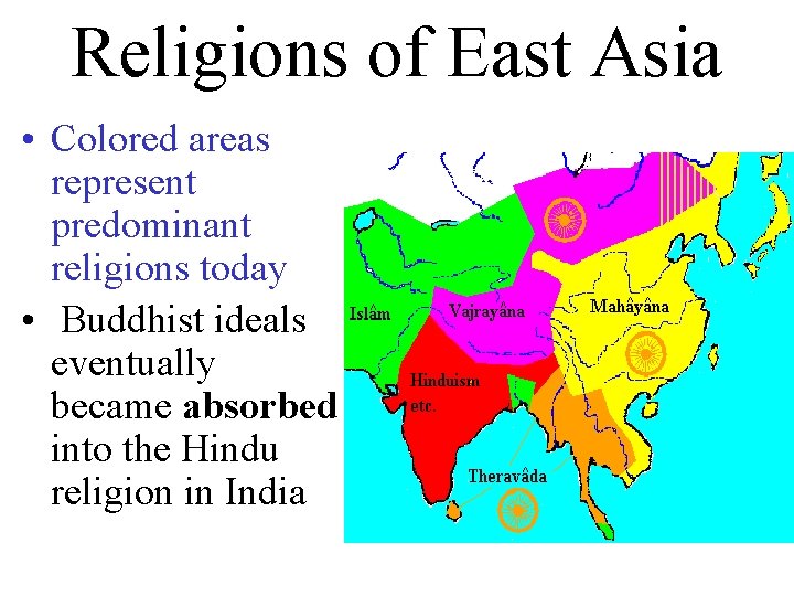 Religions of East Asia • Colored areas represent predominant religions today • Buddhist ideals