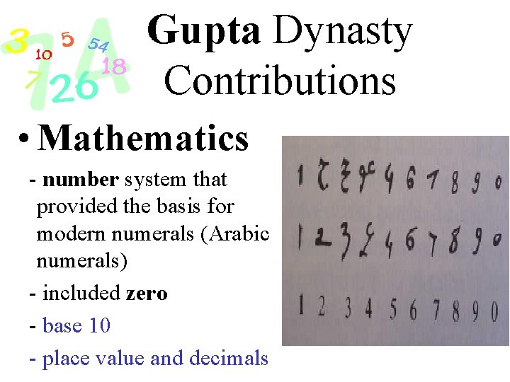 Gupta Dynasty Contributions • Mathematics - number system that provided the basis for modern