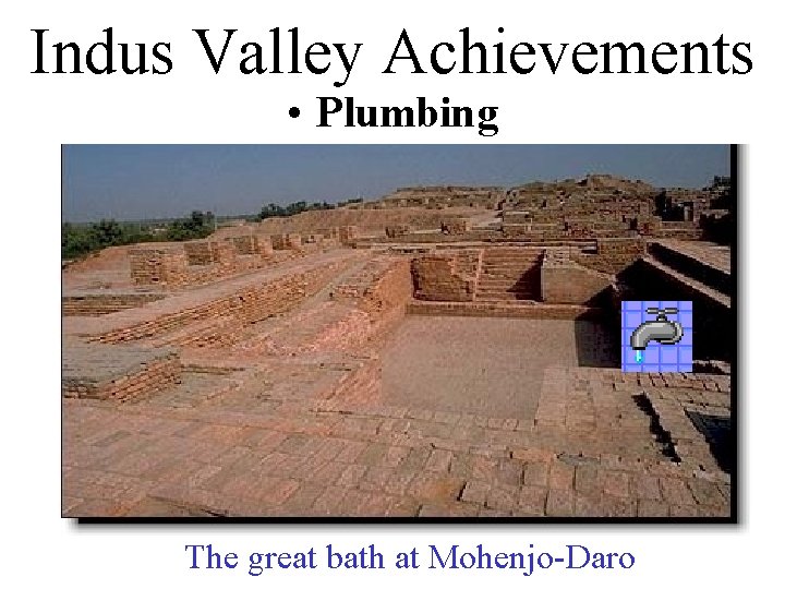 Indus Valley Achievements • Plumbing The great bath at Mohenjo-Daro 