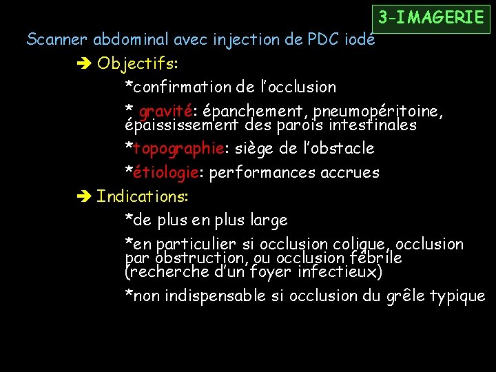 3 -IMAGERIE Scanner abdominal avec injection de PDC iodé Objectifs: *confirmation de l’occlusion *
