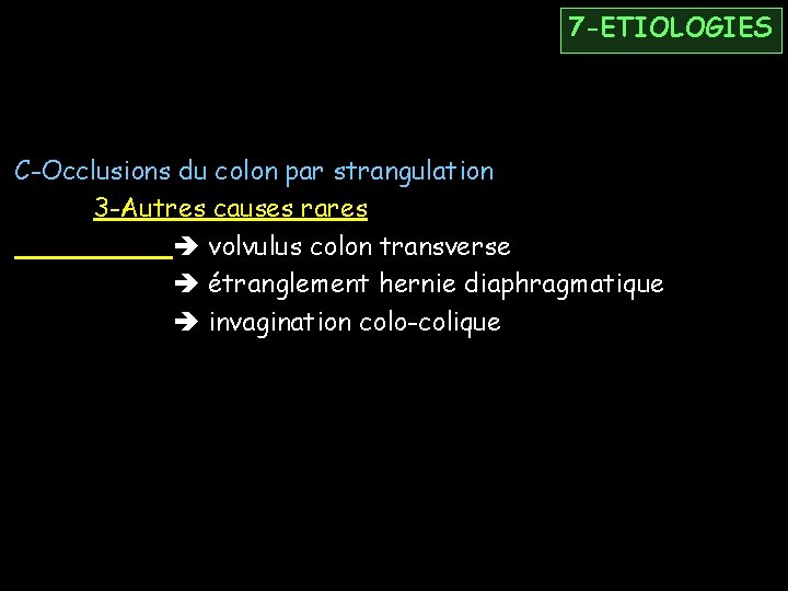7 -ETIOLOGIES C-Occlusions du colon par strangulation 3 -Autres causes rares volvulus colon transverse