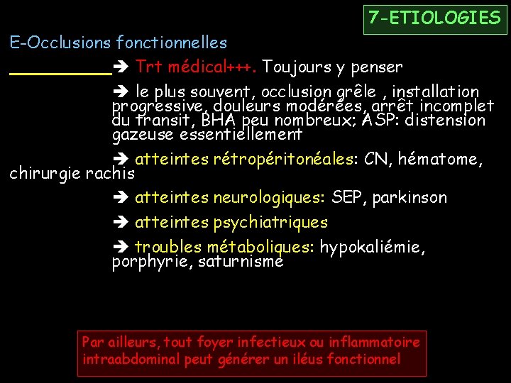 7 -ETIOLOGIES E-Occlusions fonctionnelles Trt médical+++. Toujours y penser le plus souvent, occlusion grêle