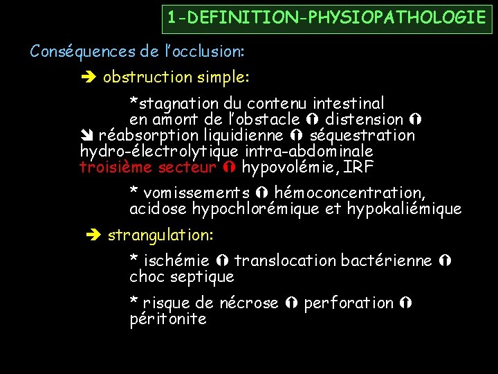 1 -DEFINITION-PHYSIOPATHOLOGIE Conséquences de l’occlusion: obstruction simple: *stagnation du contenu intestinal en amont de