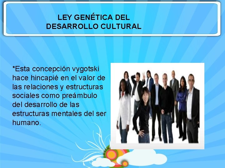 LEY GENÉTICA DEL DESARROLLO CULTURAL *Esta concepción vygotski hace hincapié en el valor de
