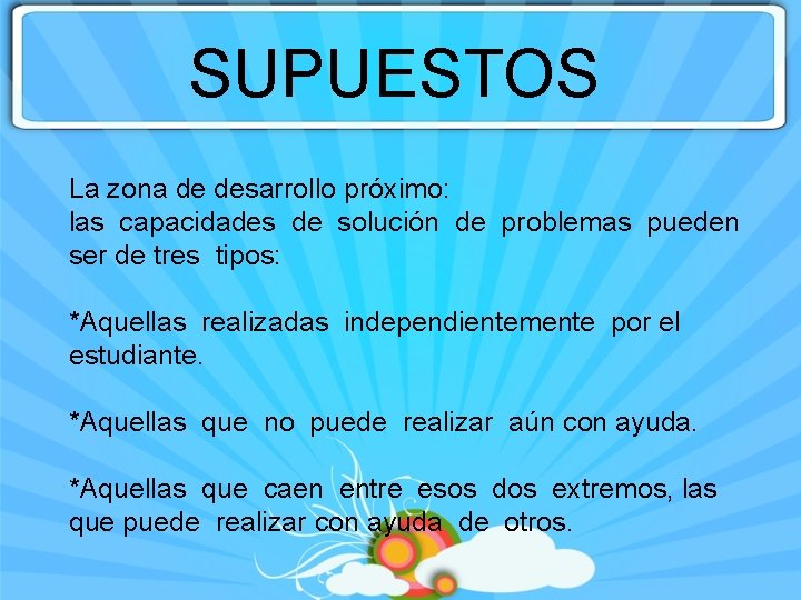 SUPUESTOS La zona de desarrollo próximo: las capacidades de solución de problemas pueden ser