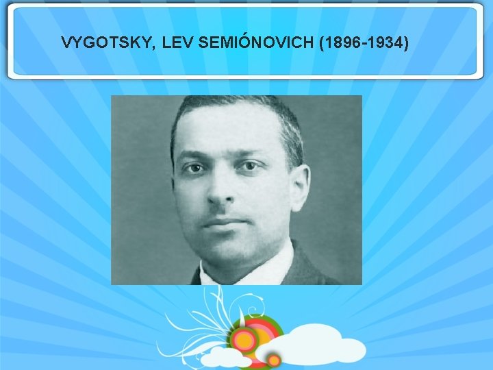 VYGOTSKY, LEV SEMIÓNOVICH (1896 -1934) 