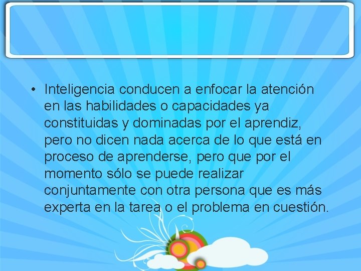  • Inteligencia conducen a enfocar la atención en las habilidades o capacidades ya