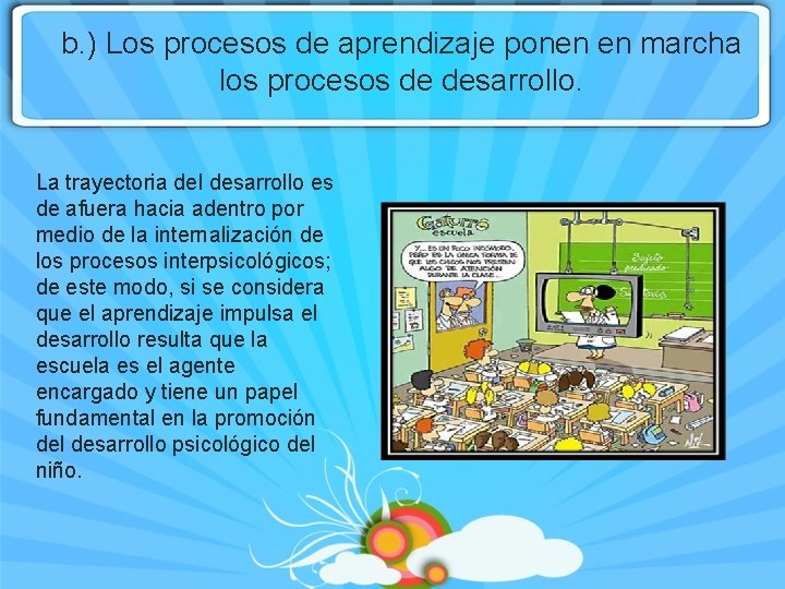 b. ) Los procesos de aprendizaje ponen en marcha los procesos de desarrollo. La