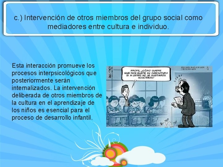 c. ) Intervención de otros miembros del grupo social como mediadores entre cultura e