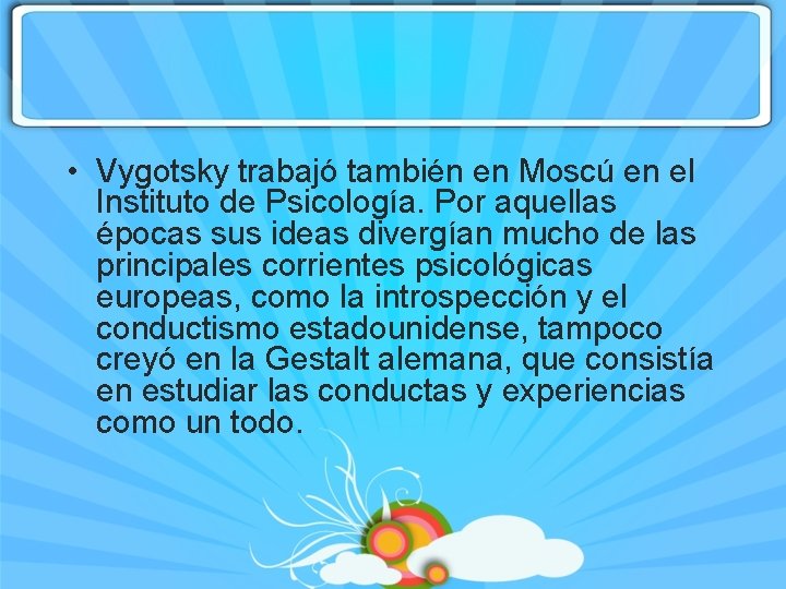  • Vygotsky trabajó también en Moscú en el Instituto de Psicología. Por aquellas