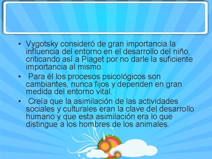  • Vygotsky consideró de gran importancia la influencia del entorno en el desarrollo