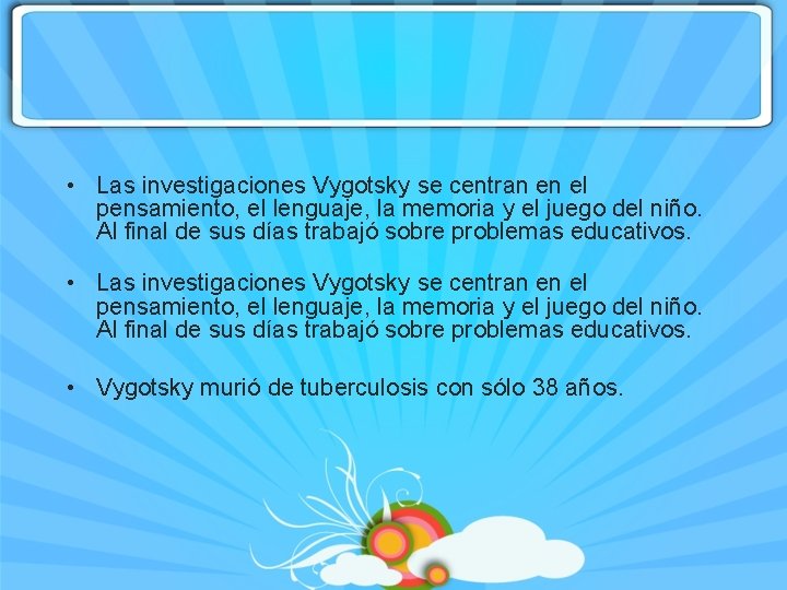  • Las investigaciones Vygotsky se centran en el pensamiento, el lenguaje, la memoria