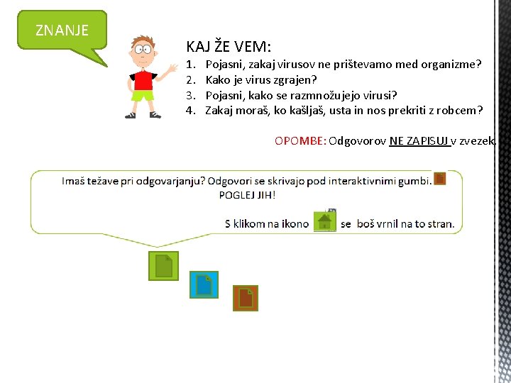 ZNANJE KAJ ŽE VEM: 1. 2. 3. 4. Pojasni, zakaj virusov ne prištevamo med