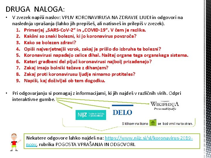 DRUGA NALOGA: • V zvezek napiši naslov: VPLIV KORONAVIRUSA NA ZDRAVJE LJUDI in odgovori