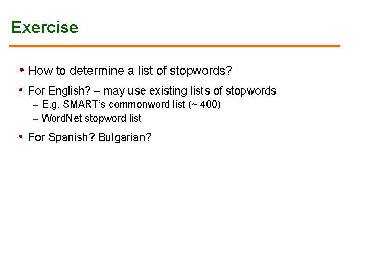Exercise • How to determine a list of stopwords? • For English? – may