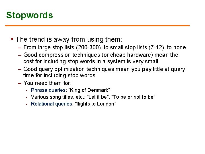 Stopwords • The trend is away from using them: – From large stop lists