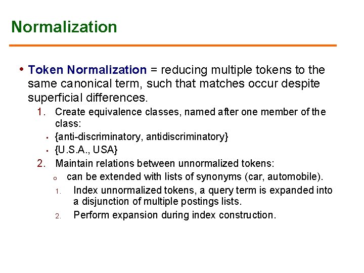 Normalization • Token Normalization = reducing multiple tokens to the same canonical term, such