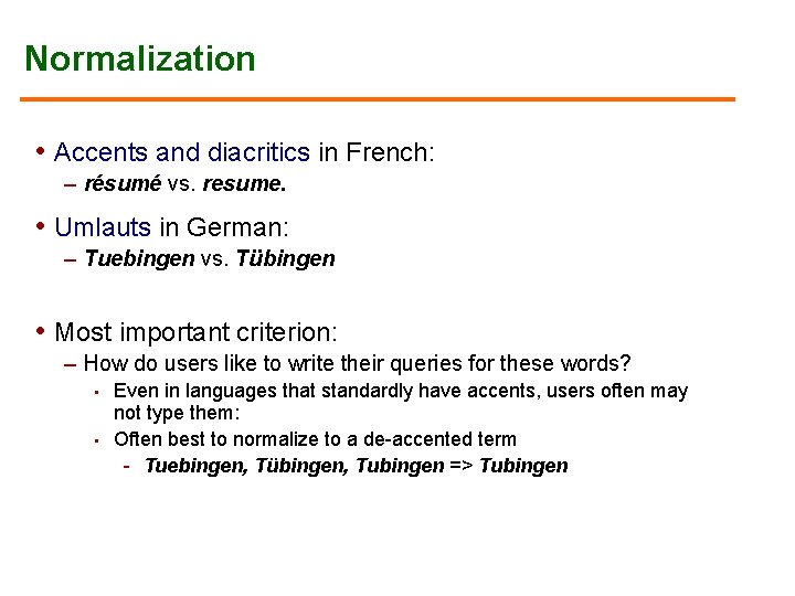 Normalization • Accents and diacritics in French: – résumé vs. resume. • Umlauts in