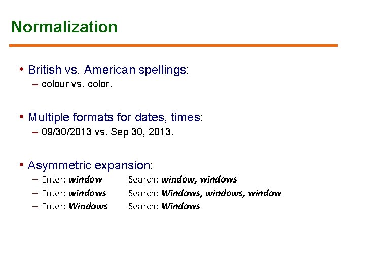 Normalization • British vs. American spellings: – colour vs. color. • Multiple formats for