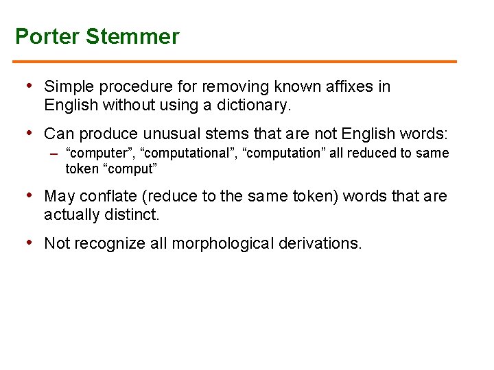 Porter Stemmer • Simple procedure for removing known affixes in English without using a