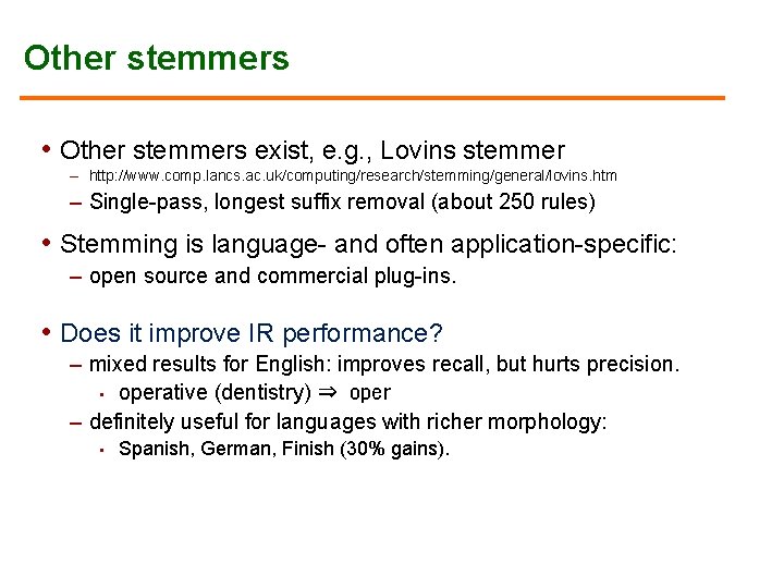 Other stemmers • Other stemmers exist, e. g. , Lovins stemmer – http: //www.