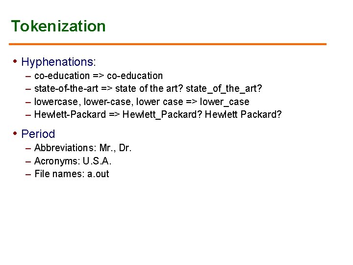 Tokenization • Hyphenations: – co-education => co-education – state-of-the-art => state of the art?