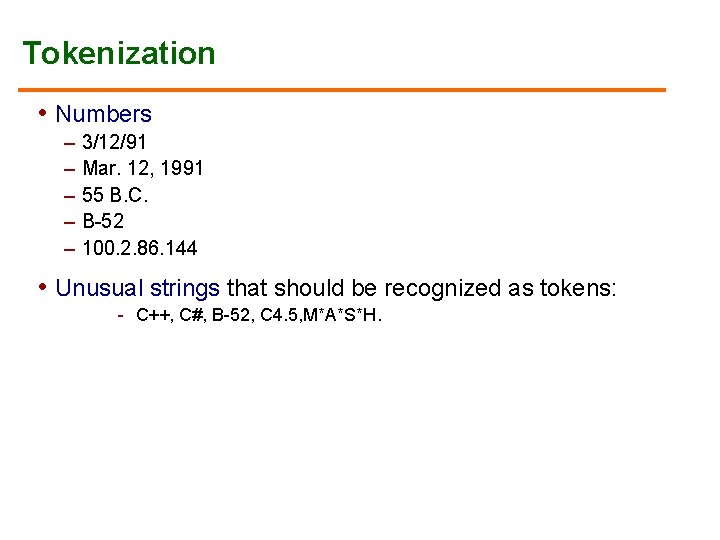 Tokenization • Numbers – 3/12/91 – Mar. 12, 1991 – 55 B. C. –