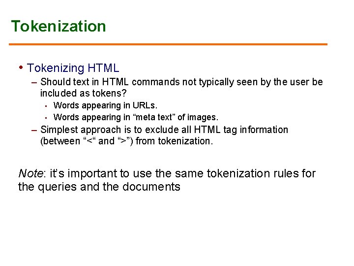 Tokenization • Tokenizing HTML – Should text in HTML commands not typically seen by