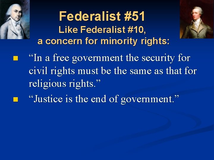 Federalist #51 Like Federalist #10, a concern for minority rights: n n “In a