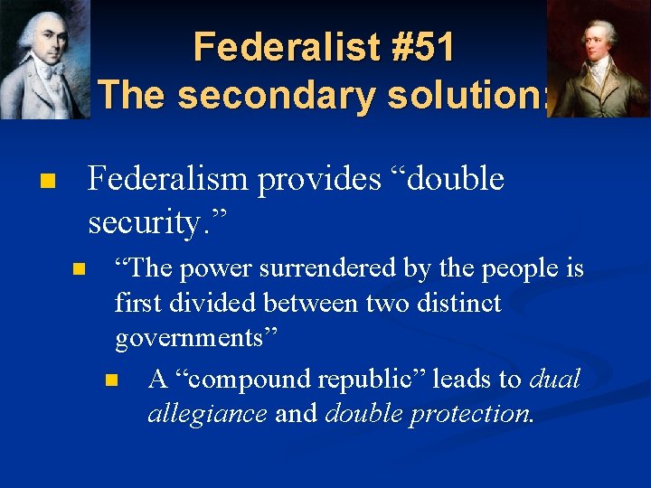 Federalist #51 The secondary solution: Federalism provides “double security. ” n n “The power