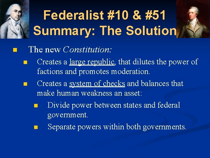 Federalist #10 & #51 Summary: The Solution The new Constitution: n n n Creates
