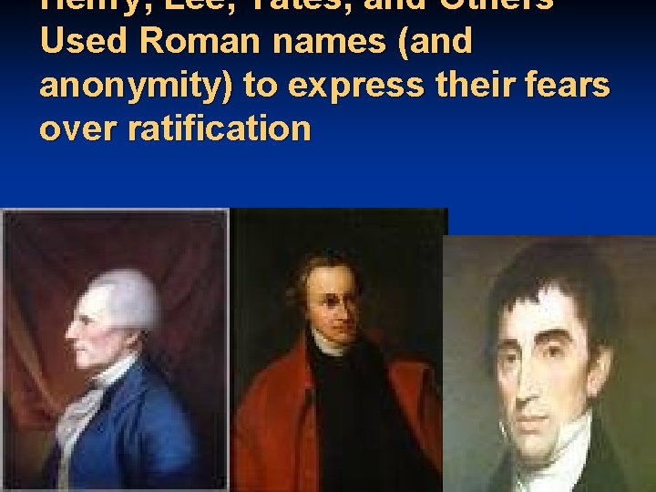 Henry, Lee, Yates, and Others Used Roman names (and anonymity) to express their fears