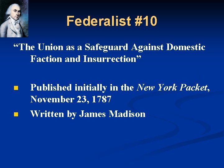 Federalist #10 “The Union as a Safeguard Against Domestic Faction and Insurrection” n n