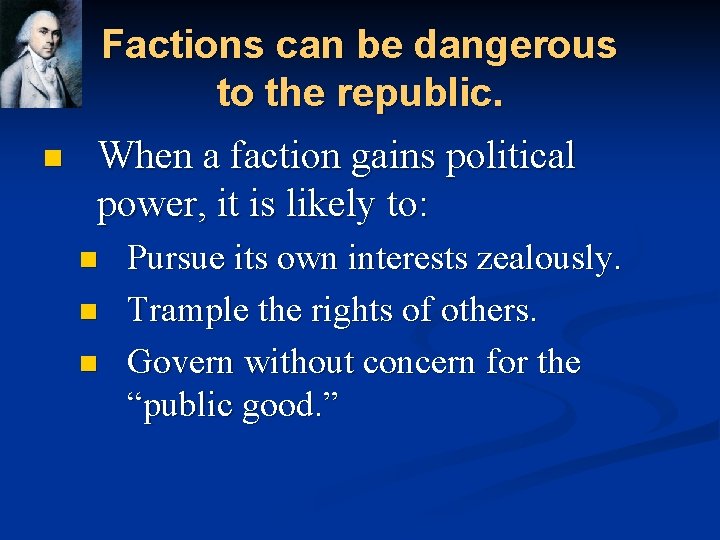 Factions can be dangerous to the republic. n When a faction gains political power,