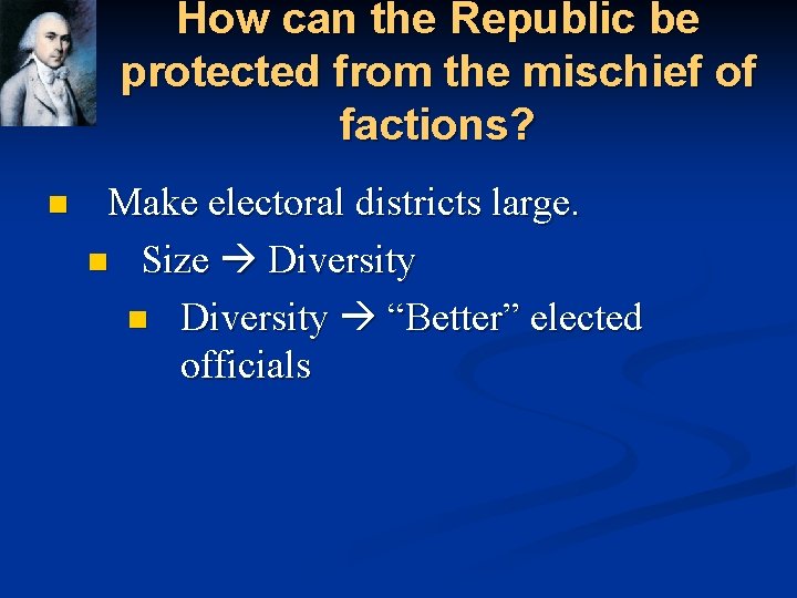 How can the Republic be protected from the mischief of factions? n Make electoral