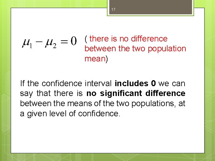 17 ( there is no difference between the two population mean) If the confidence