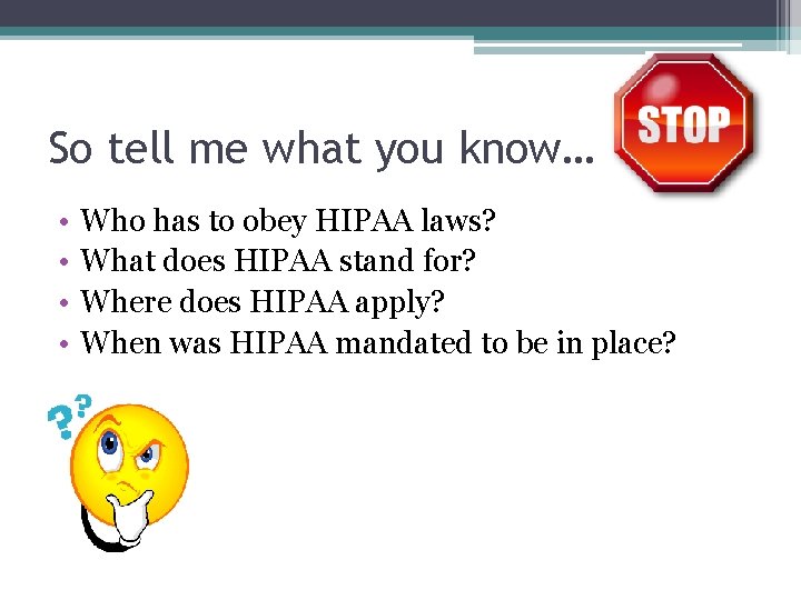 So tell me what you know… • • Who has to obey HIPAA laws?