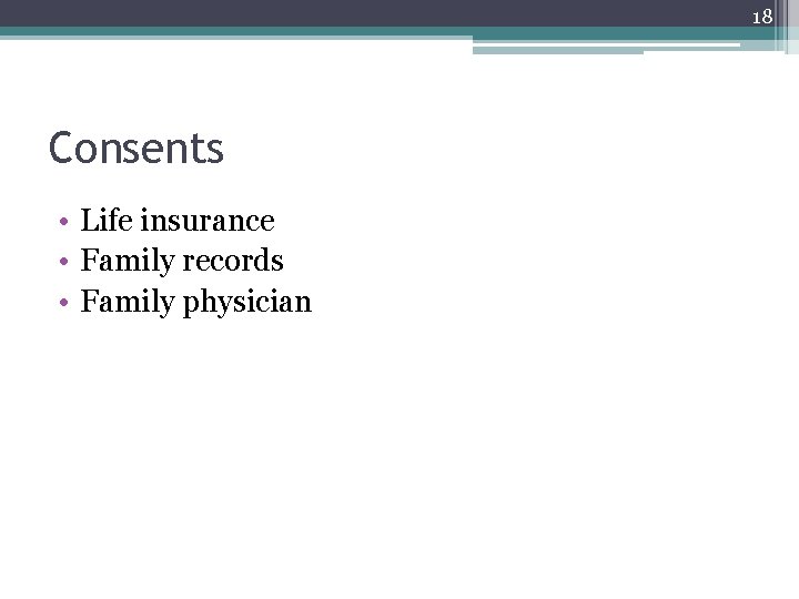 18 Consents • Life insurance • Family records • Family physician 