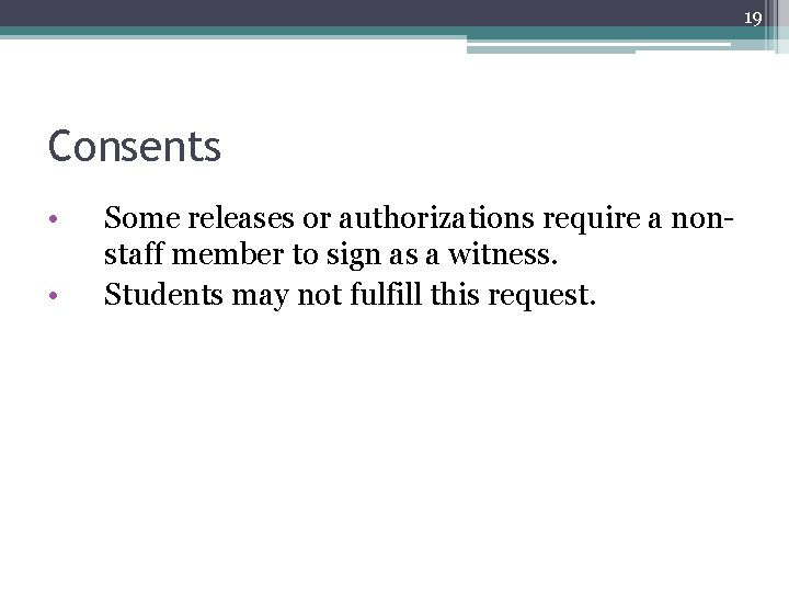 19 Consents • • Some releases or authorizations require a nonstaff member to sign