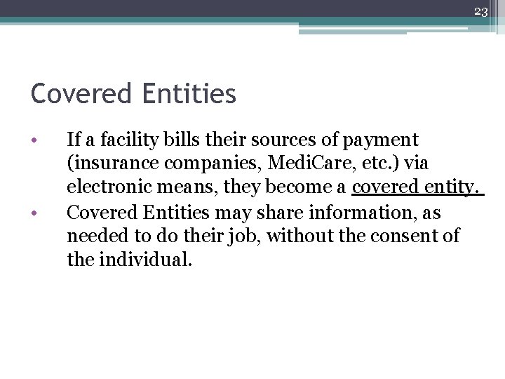 23 Covered Entities • • If a facility bills their sources of payment (insurance