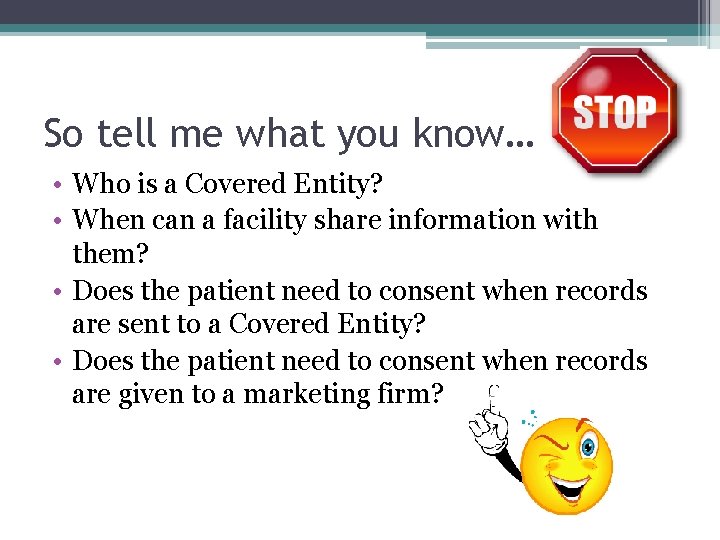 So tell me what you know… • Who is a Covered Entity? • When