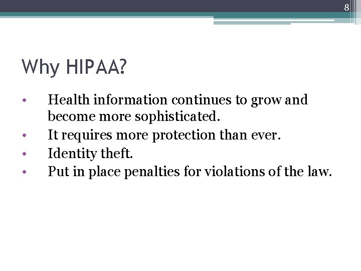 8 Why HIPAA? • • Health information continues to grow and become more sophisticated.