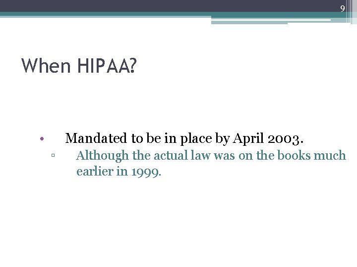 9 When HIPAA? • Mandated to be in place by April 2003. ▫ Although