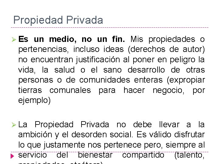 Propiedad Privada Ø Es un medio, no un fin. Mis propiedades o pertenencias, incluso
