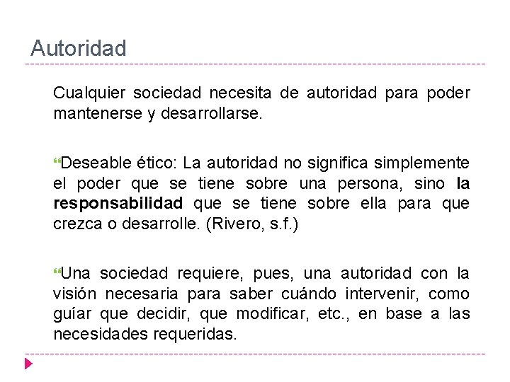 Autoridad Cualquier sociedad necesita de autoridad para poder mantenerse y desarrollarse. Deseable ético: La